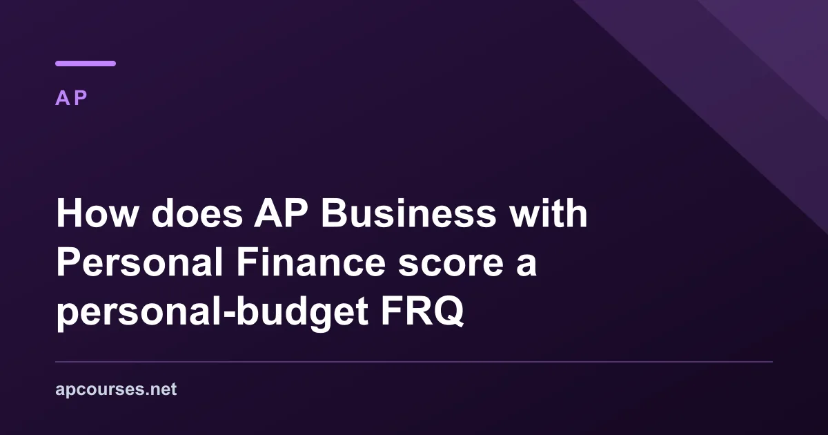 How does AP Business with Personal Finance score a personal-budget FRQ