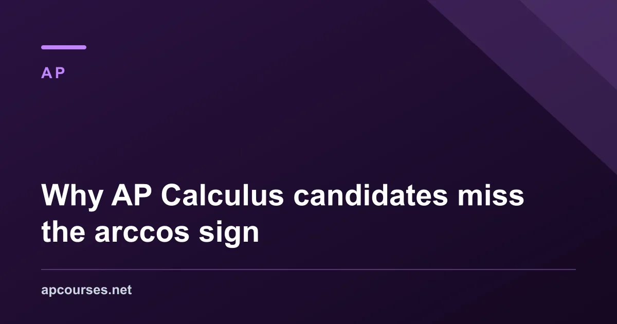 Why AP Calculus candidates miss the arccos sign