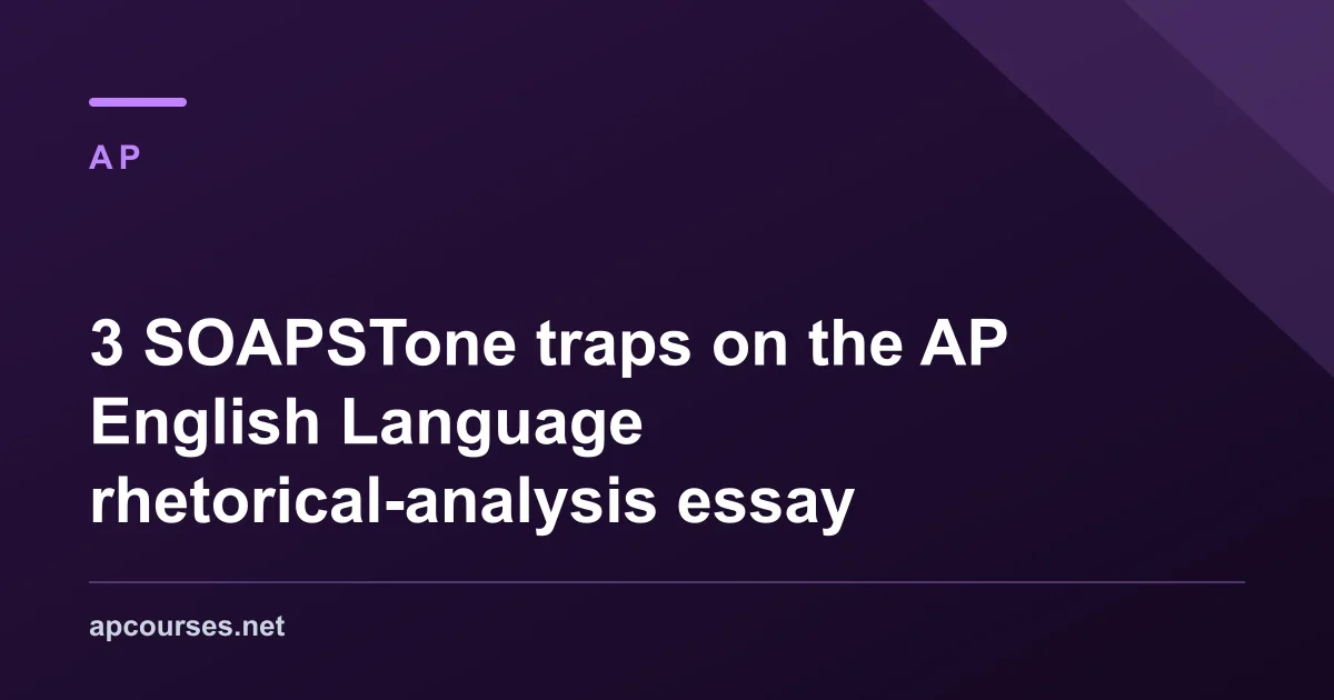 3 SOAPSTone traps on the AP English Language rhetorical-analysis essay