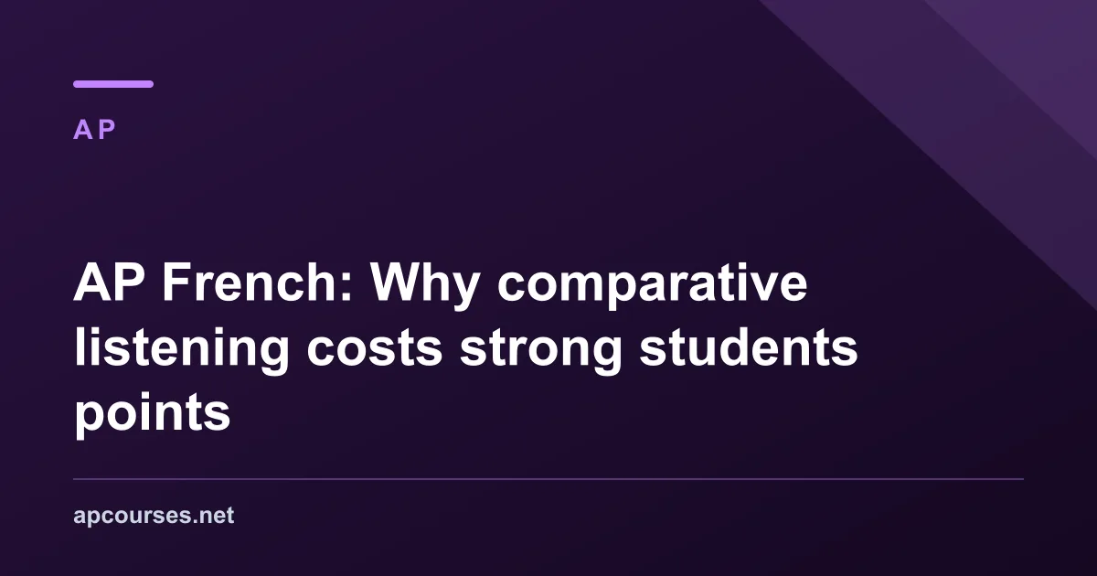 AP French: Why comparative listening costs strong students points