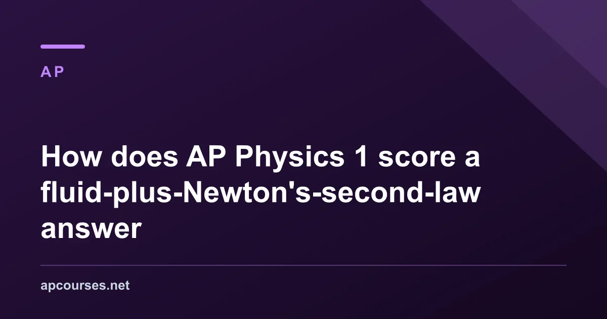 How does AP Physics 1 score a fluid-plus-Newton's-second-law answer