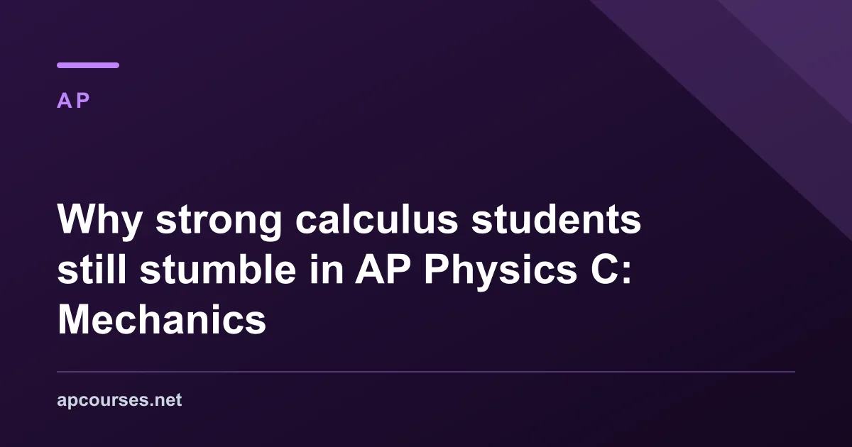 Why strong calculus students still stumble in AP Physics C: Mechanics