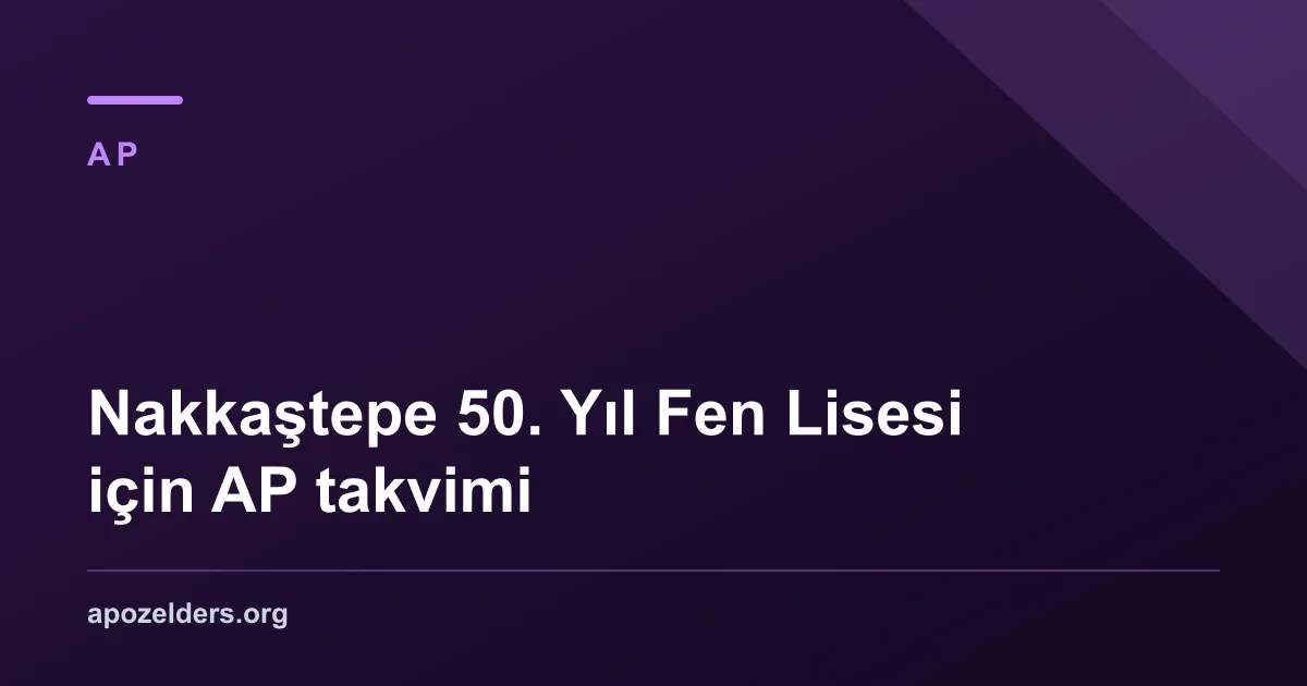 Nakkaştepe 50. Yıl Fen Lisesi için AP takvimi