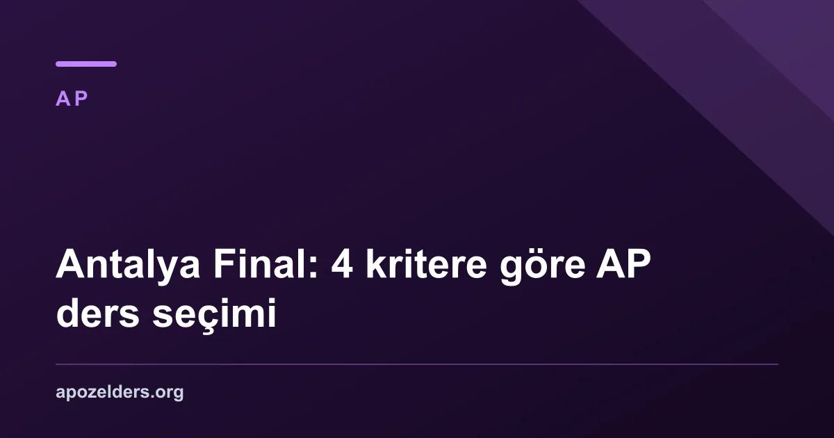 Antalya Final: 4 kritere göre AP ders seçimi