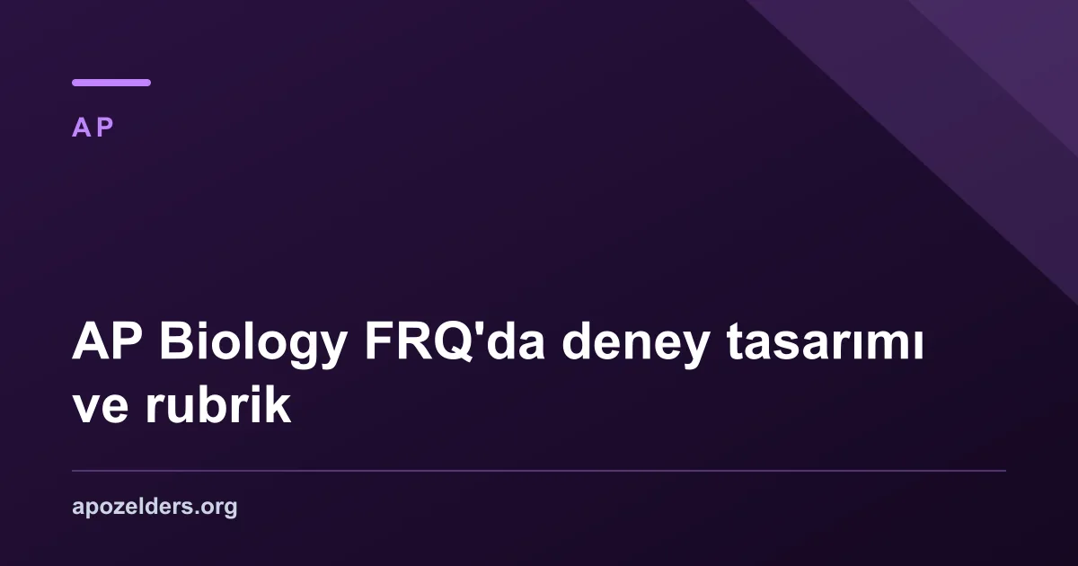 AP Biology FRQ'da deney tasarımı ve rubrik
