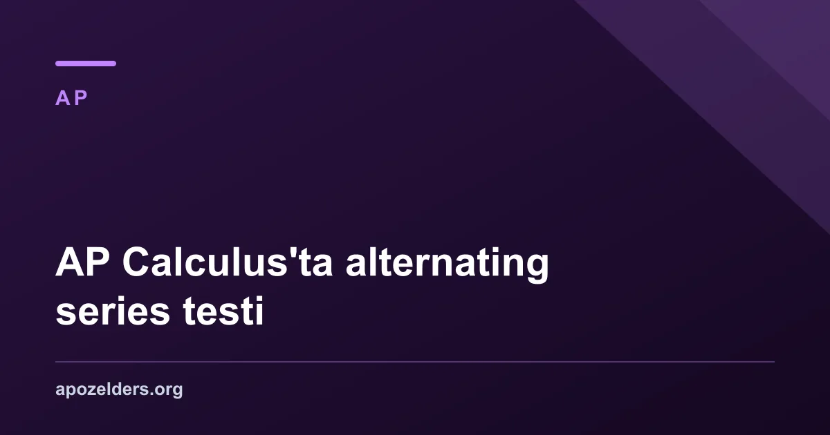 AP Calculus'ta alternating series testi
