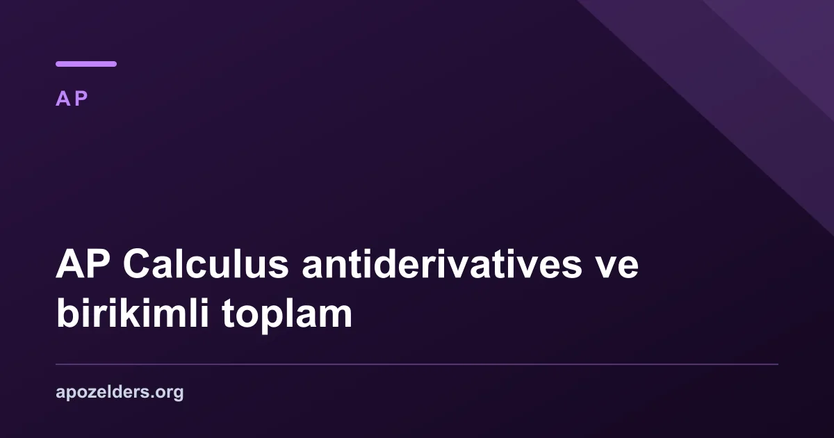 AP Calculus antiderivatives ve birikimli toplam