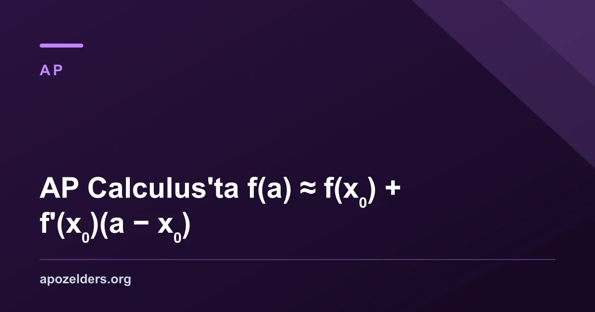 AP Calculus'ta f(a) ≈ f(x₀) + f'(x₀)(a − x₀)