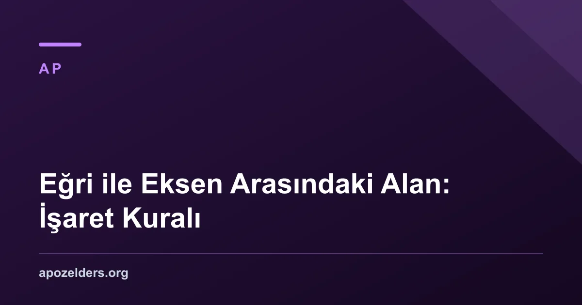 Eğri ile Eksen Arasındaki Alan: İşaret Kuralı