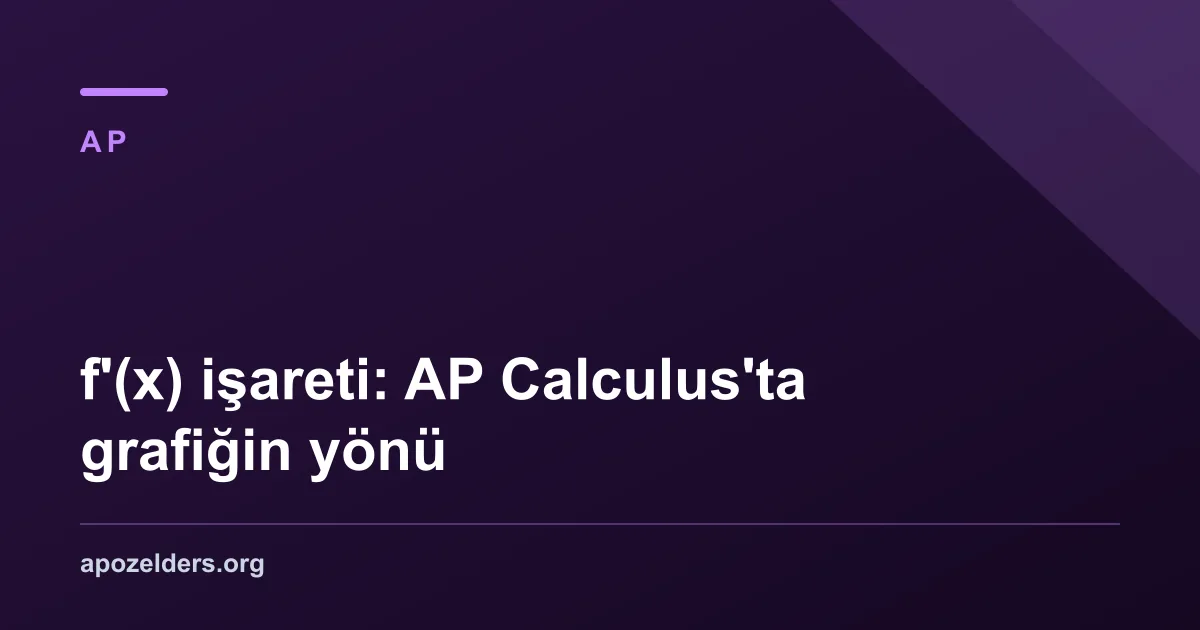 f'(x) işareti: AP Calculus'ta grafiğin yönü