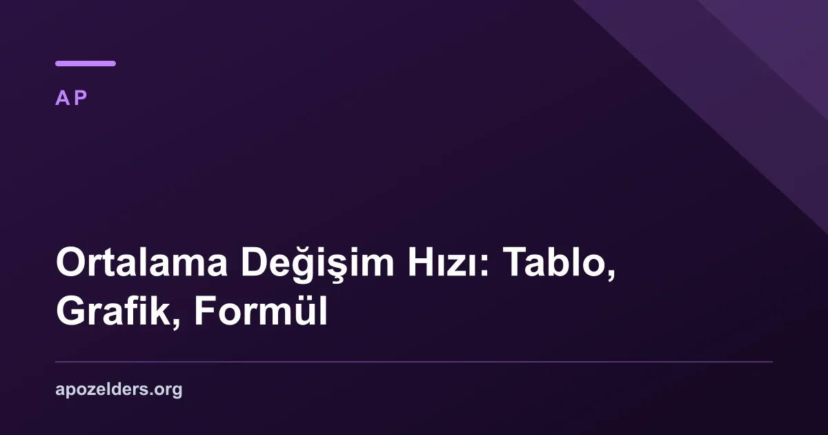 Ortalama Değişim Hızı: Tablo, Grafik, Formül