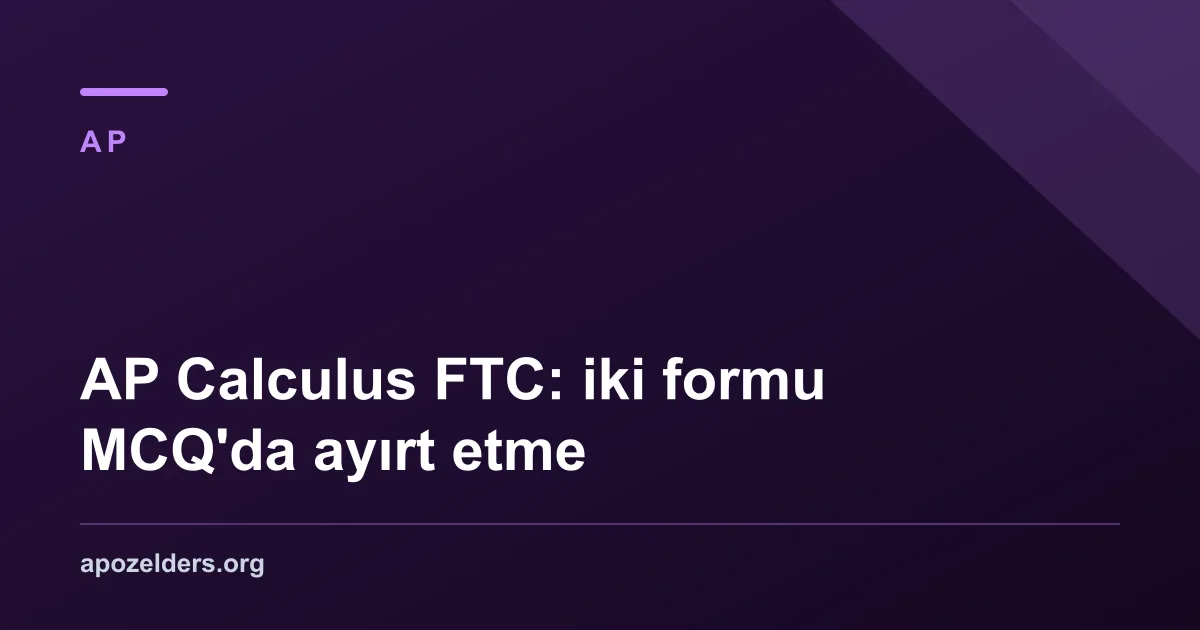 AP Calculus FTC: iki formu MCQ'da ayırt etme