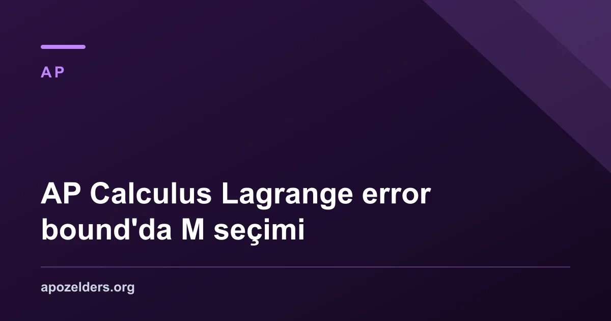 AP Calculus Lagrange error bound'da M seçimi