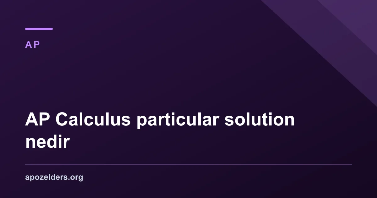 AP Calculus particular solution nedir