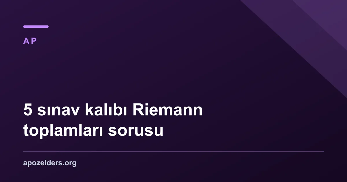 5 sınav kalıbı Riemann toplamları sorusu