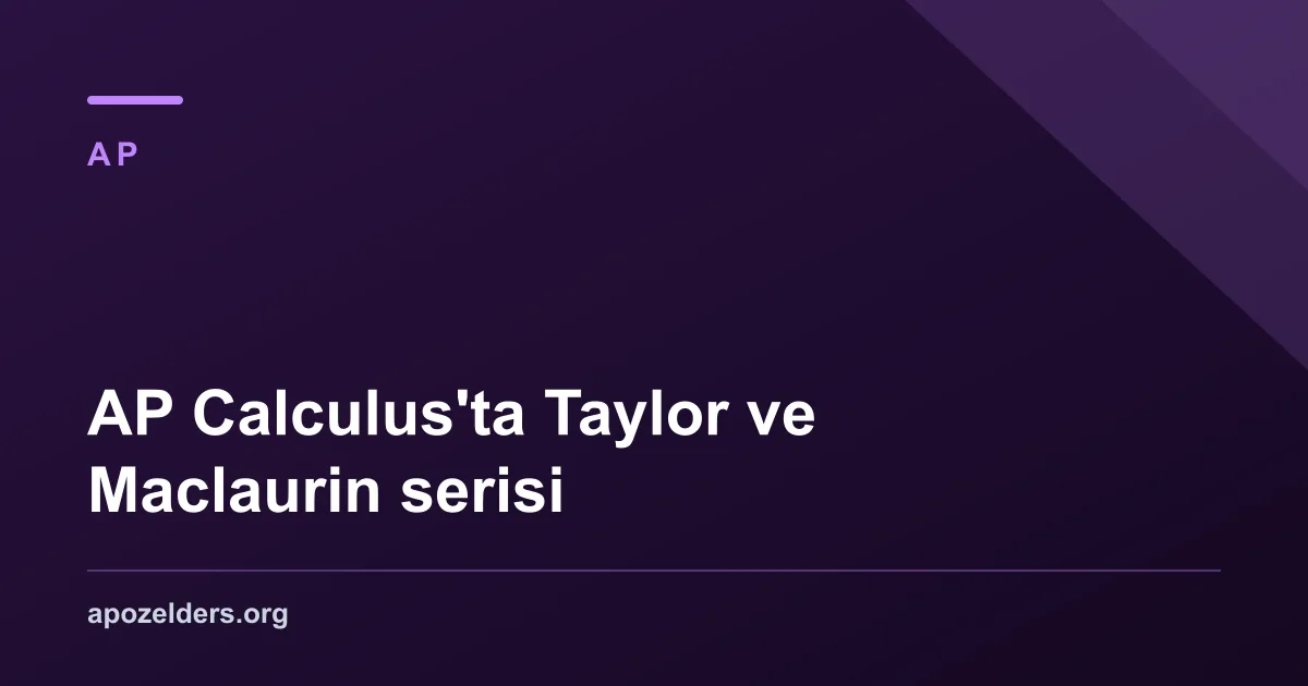 AP Calculus'ta Taylor ve Maclaurin serisi