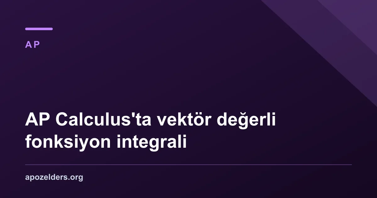 AP Calculus'ta vektör değerli fonksiyon integrali