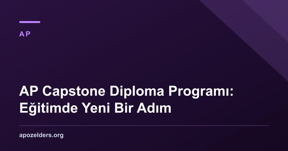 AP Capstone Diploma Programı: Eğitimde Yeni Bir Adım
