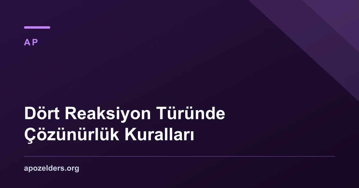 Dört Reaksiyon Türünde Çözünürlük Kuralları