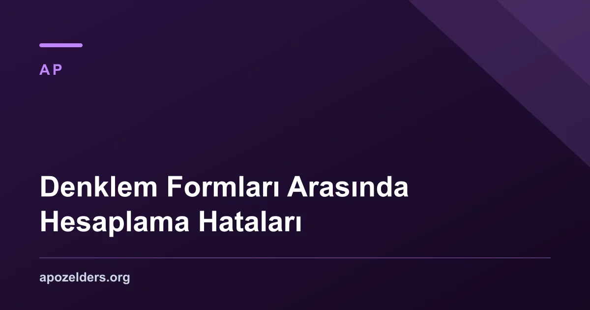 Denklem Formları Arasında Hesaplama Hataları