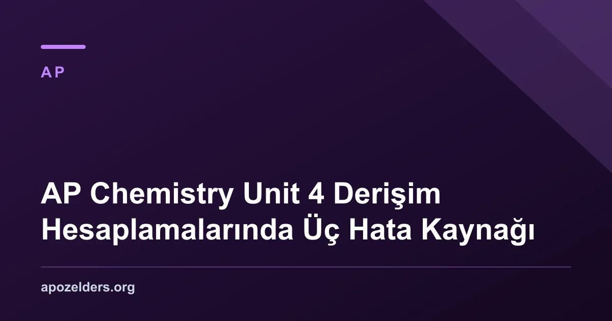 AP Chemistry Unit 4 Derişim Hesaplamalarında Üç Hata Kaynağı
