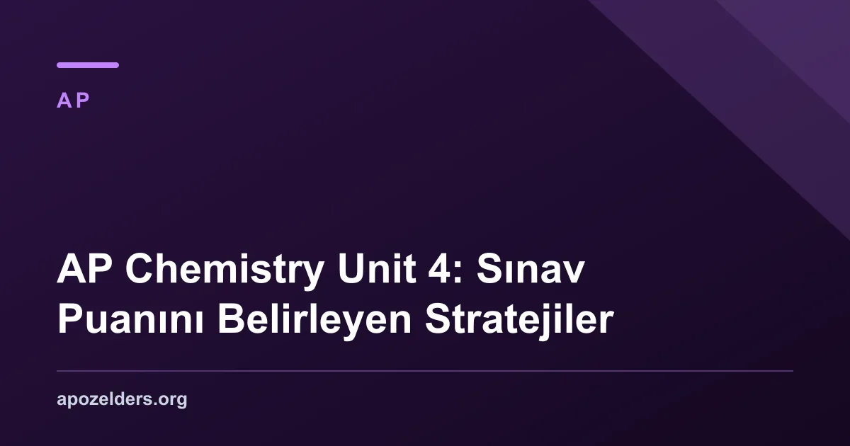 AP Chemistry Unit 4: Sınav Puanını Belirleyen Stratejiler