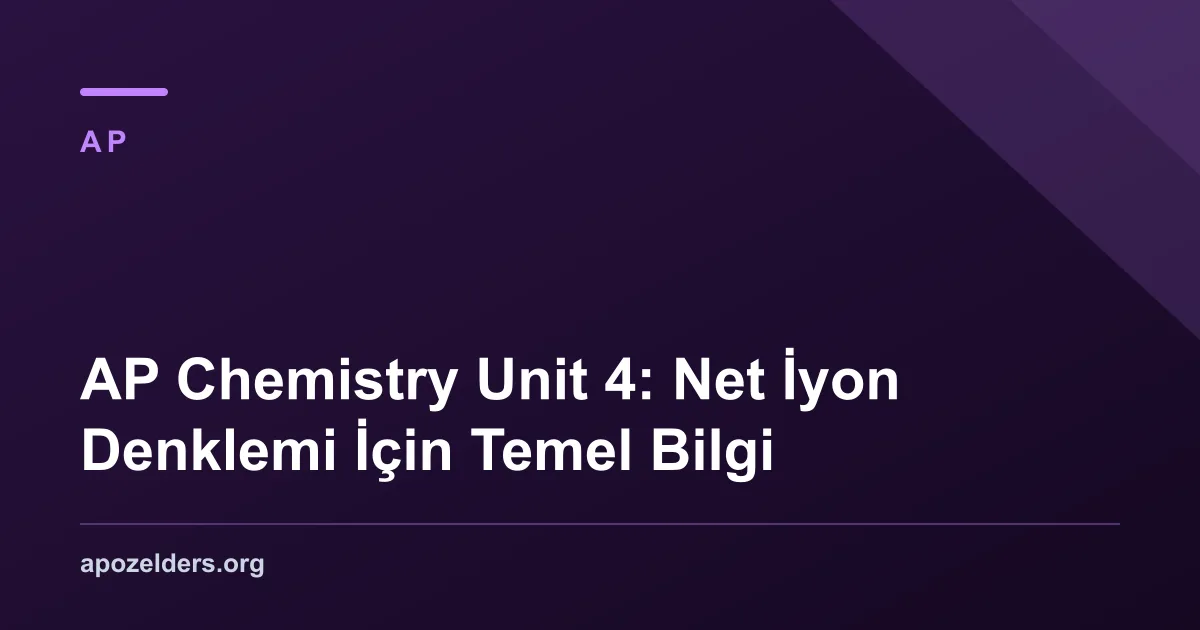 AP Chemistry Unit 4: Net İyon Denklemi İçin Temel Bilgi