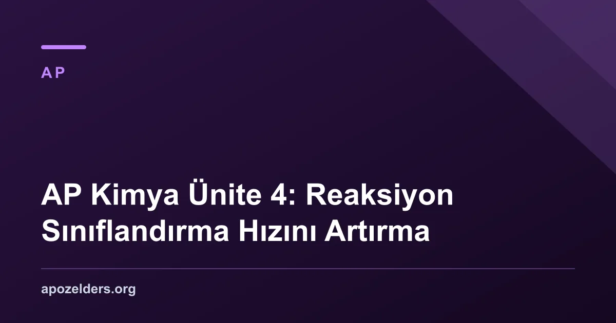 AP Kimya Ünite 4: Reaksiyon Sınıflandırma Hızını Artırma