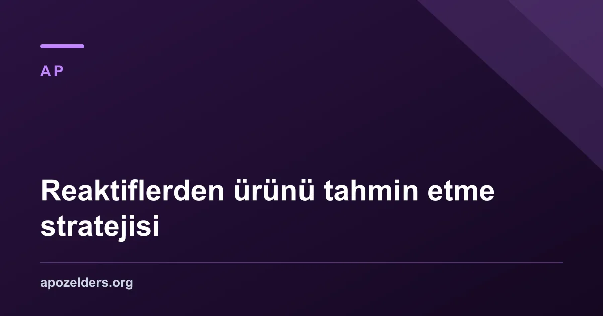 Reaktiflerden ürünü tahmin etme stratejisi