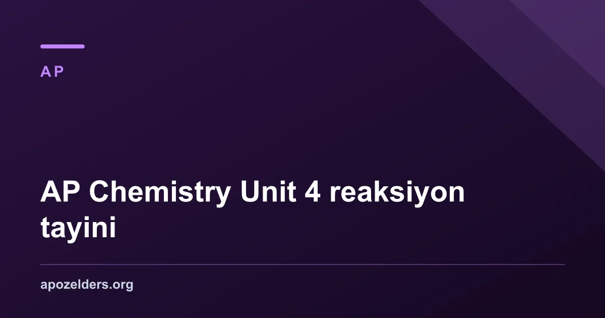 AP Chemistry Unit 4 reaksiyon tayini