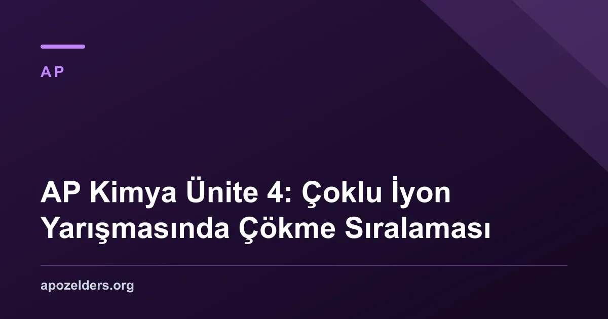 AP Kimya Ünite 4: Çoklu İyon Yarışmasında Çökme Sıralaması