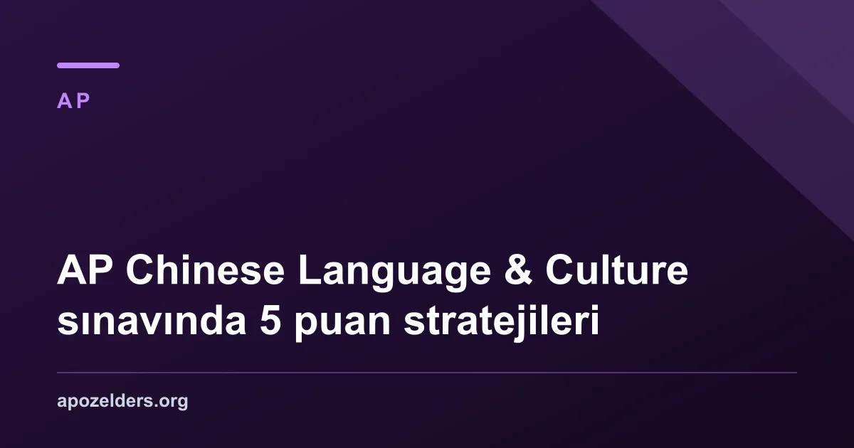 AP Chinese Language & Culture sınavında 5 puan stratejileri