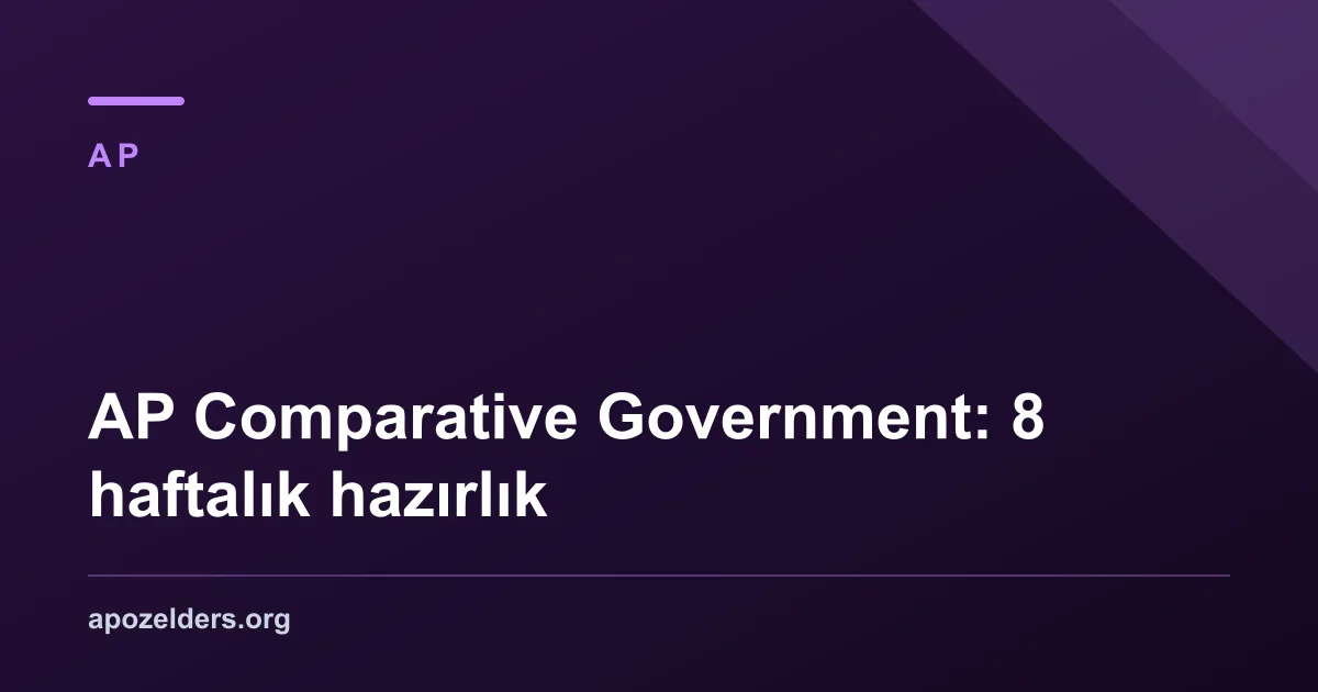 AP Comparative Government: 8 haftalık hazırlık