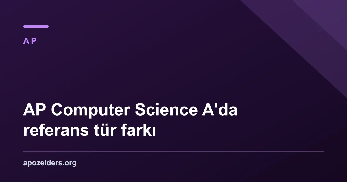 AP Computer Science A'da referans tür farkı