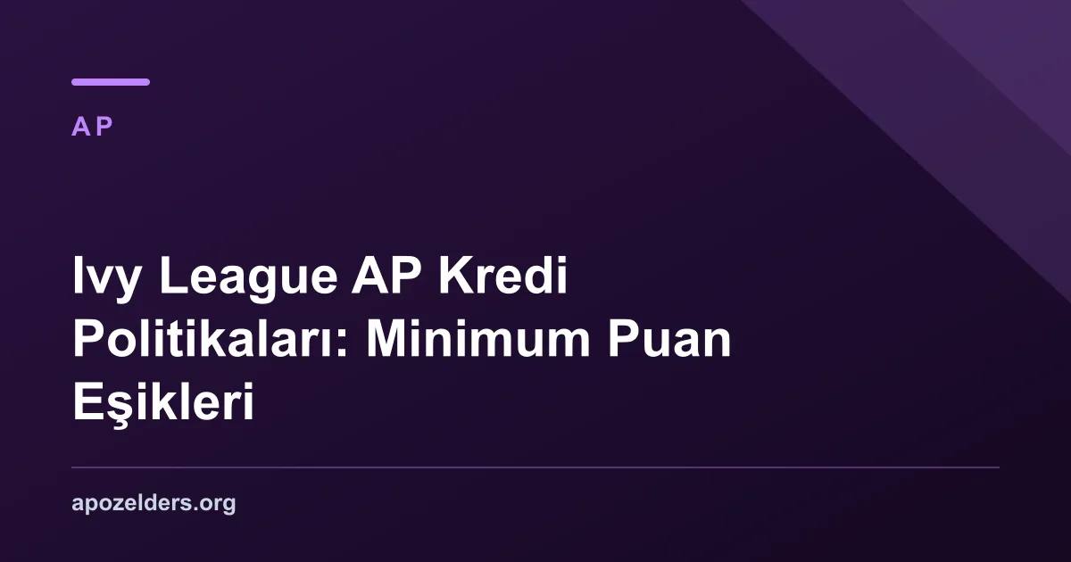 Ivy League AP Kredi Politikaları: Minimum Puan Eşikleri