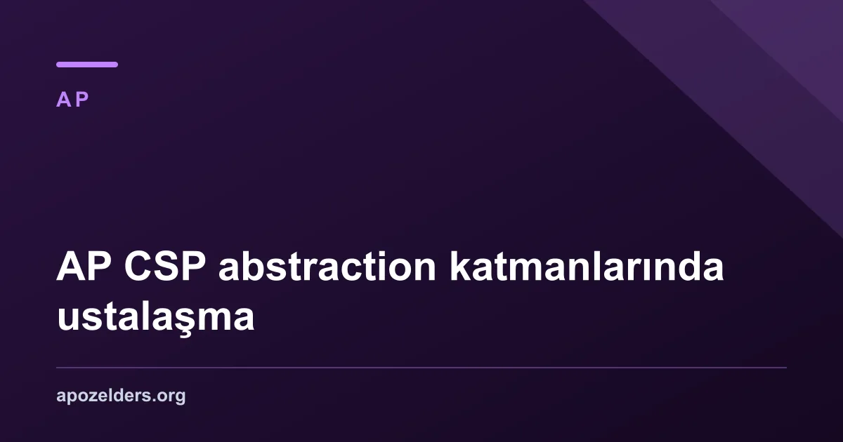AP CSP abstraction katmanlarında ustalaşma