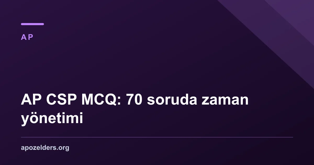 AP CSP MCQ: 70 soruda zaman yönetimi