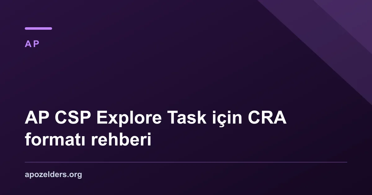 AP CSP Explore Task için CRA formatı rehberi