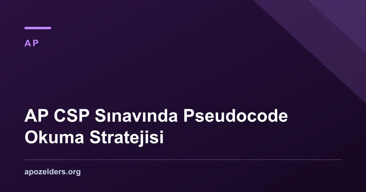 AP CSP Sınavında Pseudocode Okuma Stratejisi