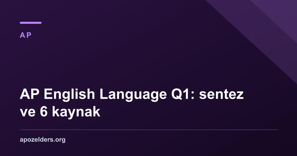 AP English Language Q1: sentez ve 6 kaynak