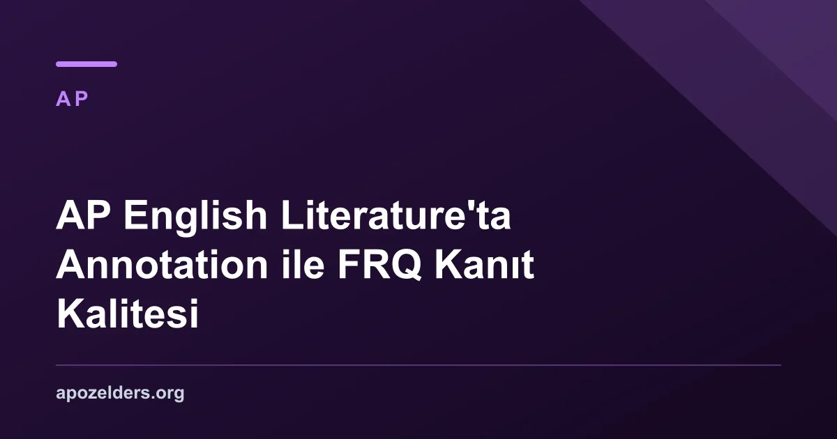 AP English Literature'ta Annotation ile FRQ Kanıt Kalitesi
