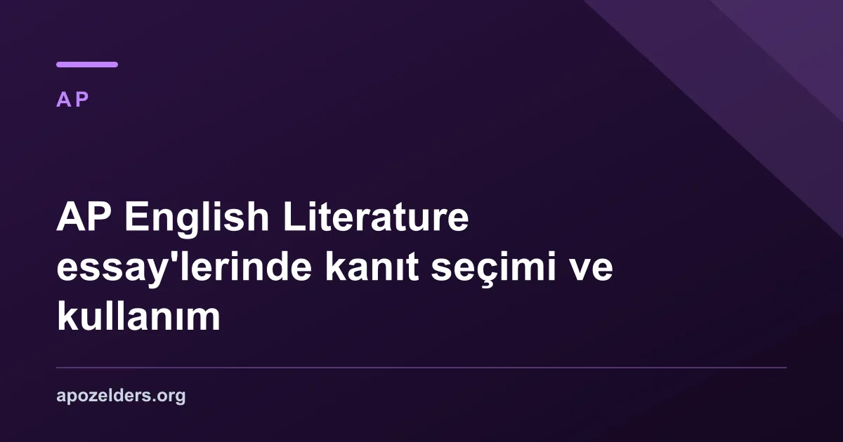 AP English Literature essay'lerinde kanıt seçimi ve kullanım