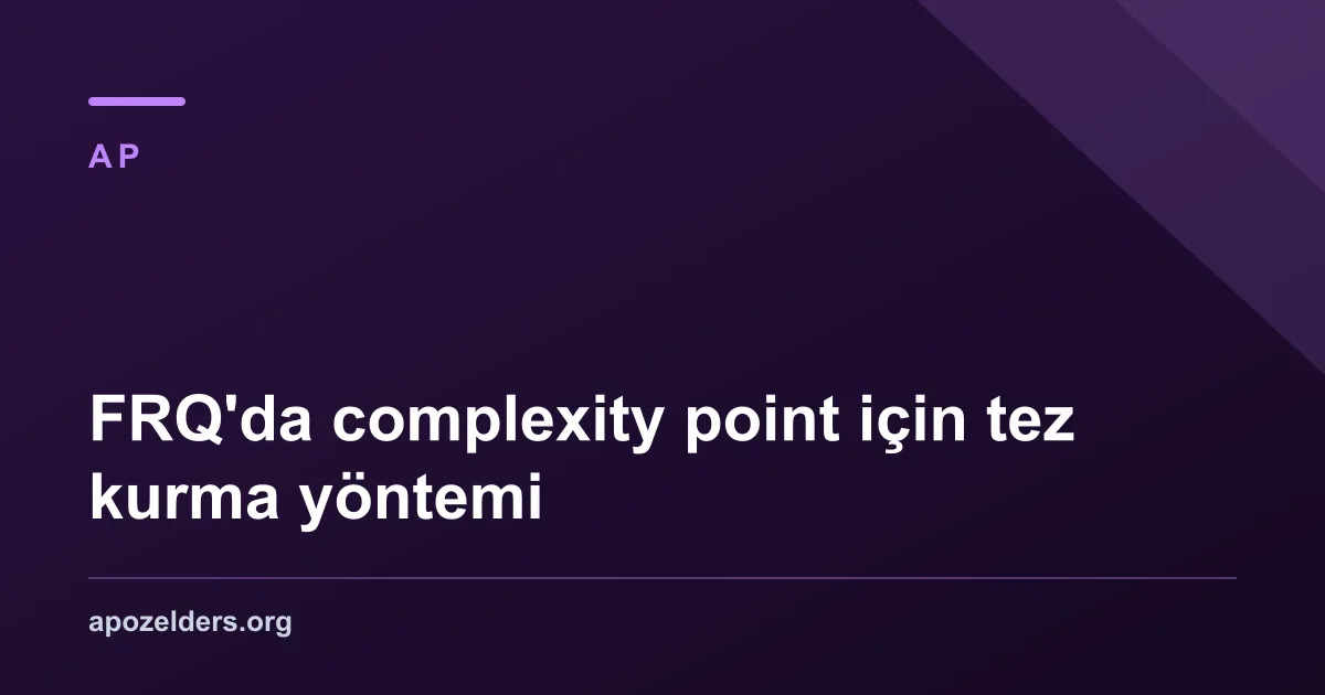FRQ'da complexity point için tez kurma yöntemi