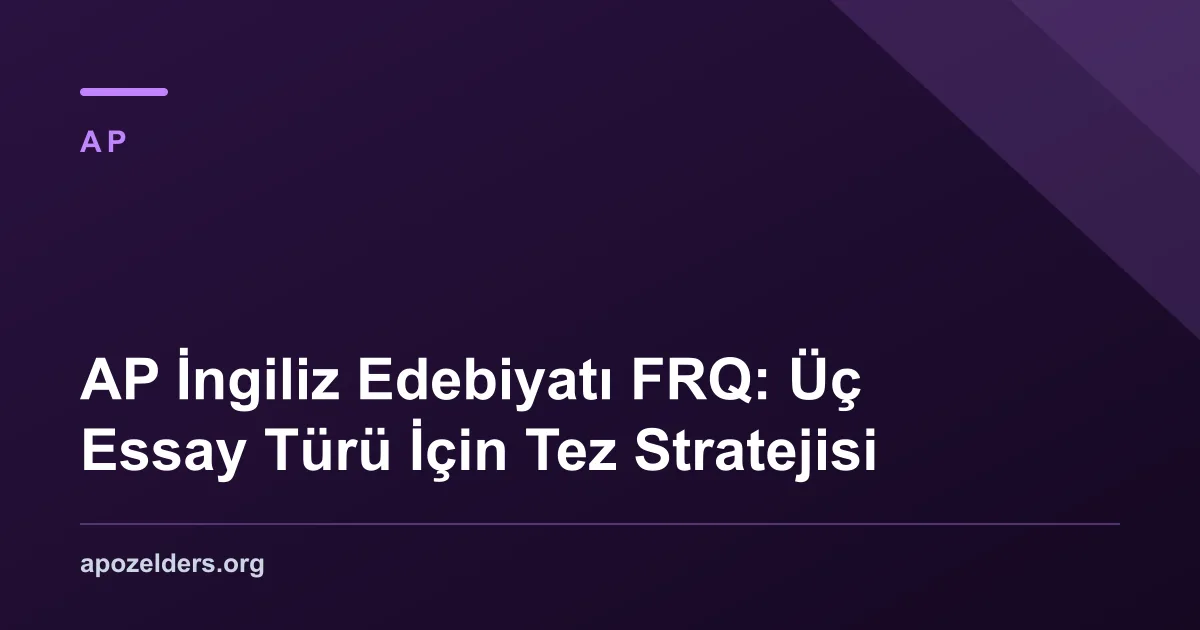 AP İngiliz Edebiyatı FRQ: Üç Essay Türü İçin Tez Stratejisi
