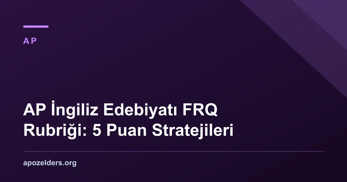 AP İngiliz Edebiyatı FRQ Rubriği: 5 Puan Stratejileri