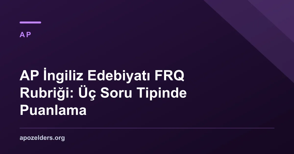 AP İngiliz Edebiyatı FRQ Rubriği: Üç Soru Tipinde Puanlama