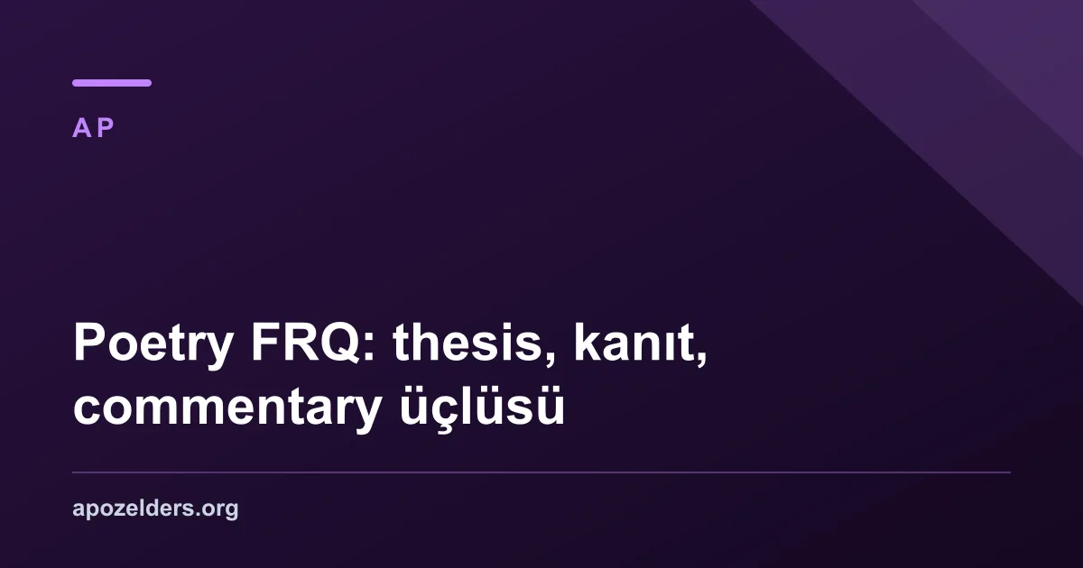 Poetry FRQ: thesis, kanıt, commentary üçlüsü