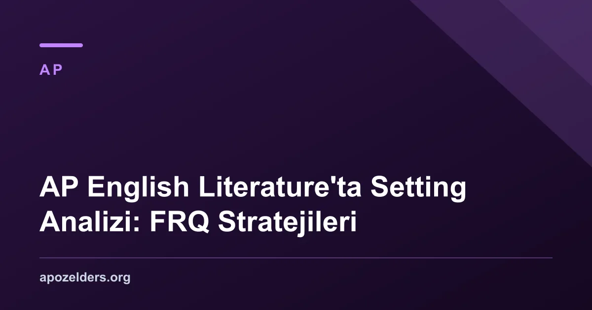 AP English Literature'ta Setting Analizi: FRQ Stratejileri