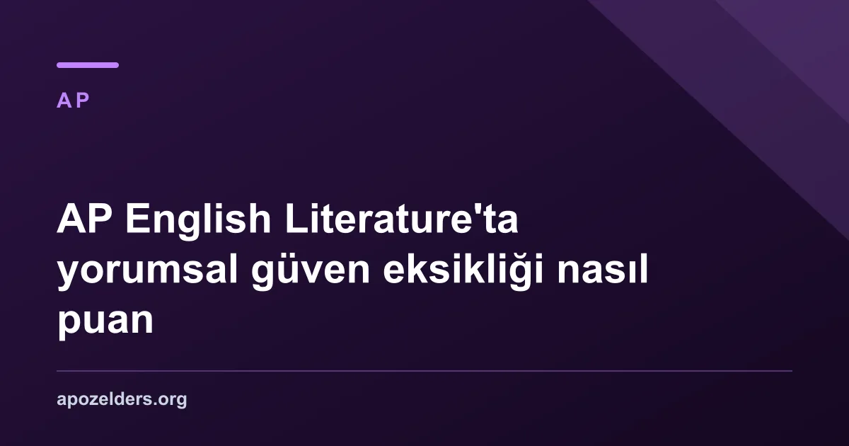 AP English Literature'ta yorumsal güven eksikliği nasıl puan