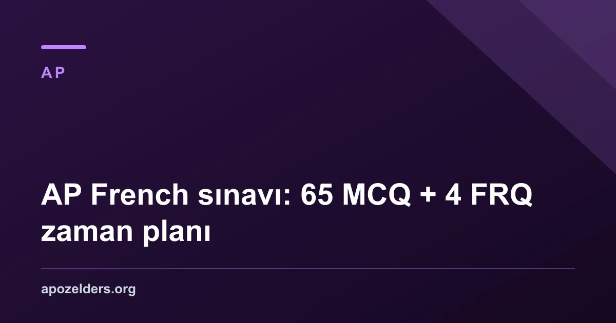 AP French sınavı: 65 MCQ + 4 FRQ zaman planı